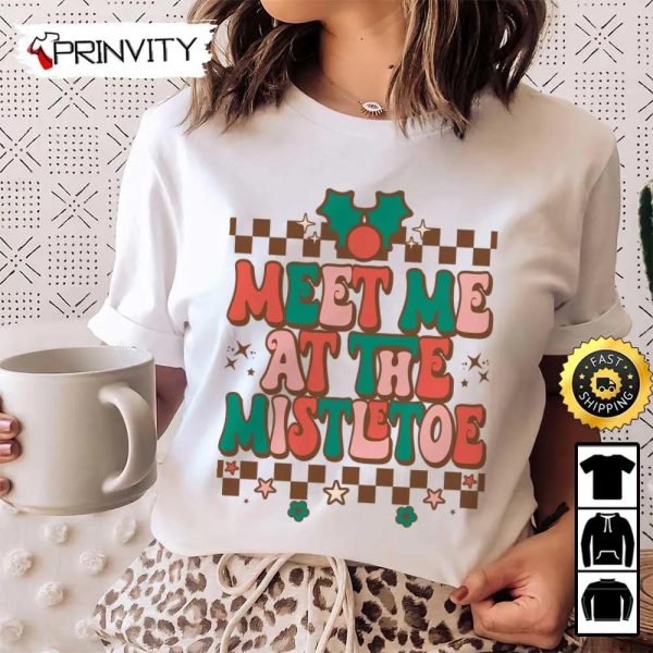 Meet Me At The Mistletoe Sweatshirt, Merry Christmas, Gifts For Christmas, Happy Holiday, Santa Claus, Unisex Hoodie, T-Shirt, Long Sleeve, Tank Top – Prinvity
