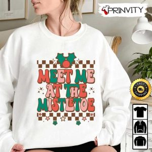 Meet Me At The Mistletoe Sweatshirt Merry Christmas GIfts For Christmas Happy Holiday Santa Claus Unisex Hoodie T Shirt Long Sleeve Tank Top Prinvity 6