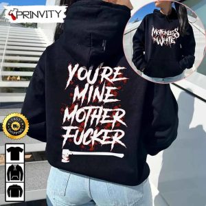 Motionless In White Youre Mine Mother Fucker Sweatshirt 2022 The Trinity of Terror Tour Gift For Fan Unisex Hoodie T Shirt Long Sleeve Tank Top Prinvity 2
