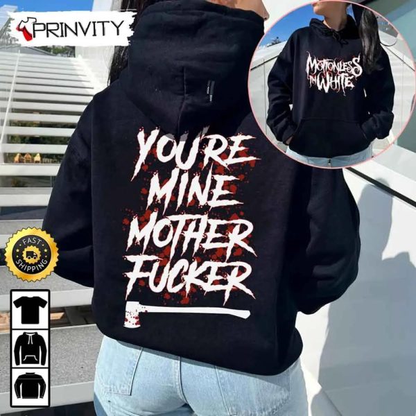 Motionless In White You’re Mine Mother Fucker Sweatshirt, 2022 The Trinity Of Terror Tour, Gift For Fan Unisex Hoodie, T-Shirt, Long Sleeve, Tank Top – Prinvity