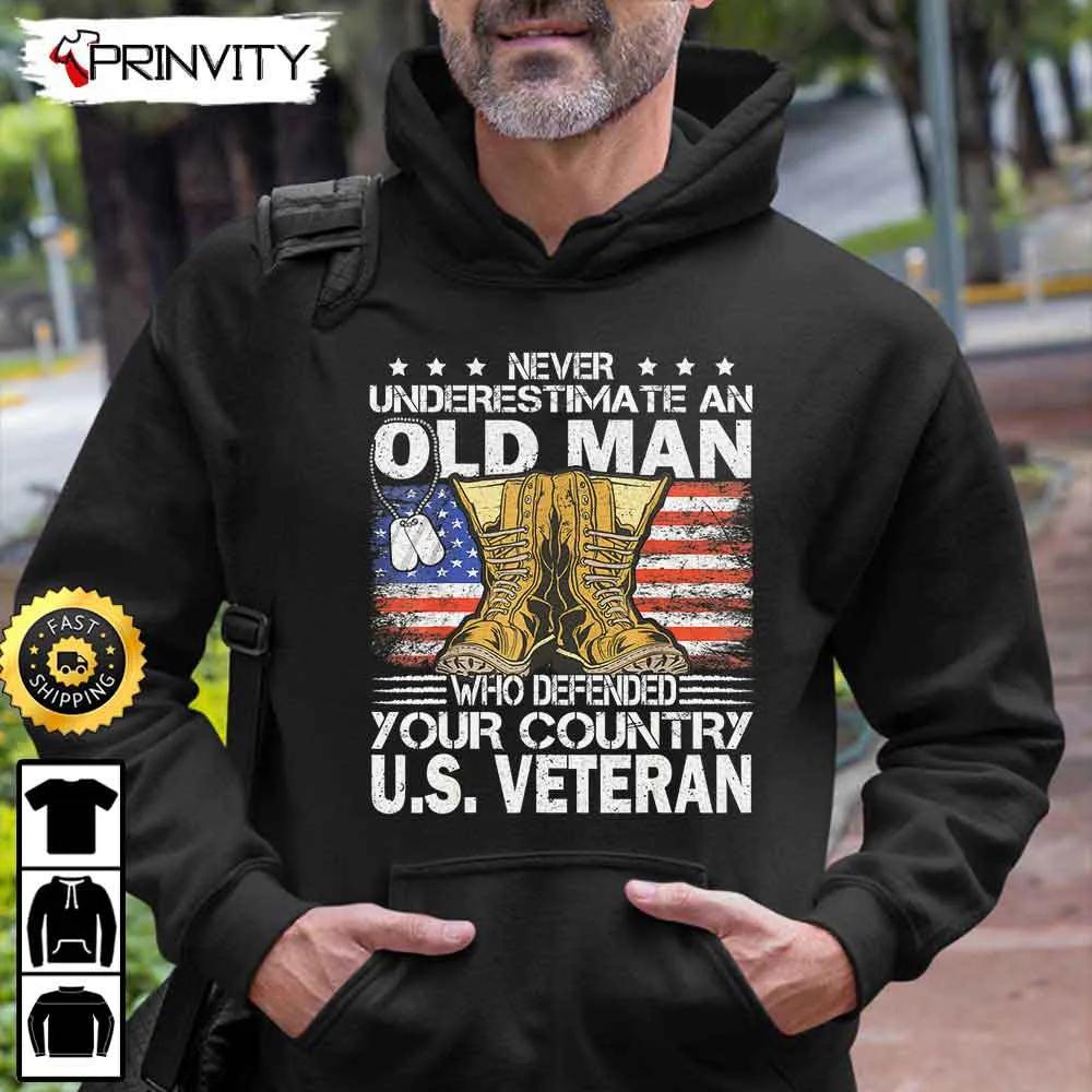 Never Underestimate An Old Man Who Defended Your Country U.S Hoodie, 4Th Of July, Thank You For Your Service Patriotic Veterans Day, Unisex Sweatshirt, T-Shirt - Prinvity