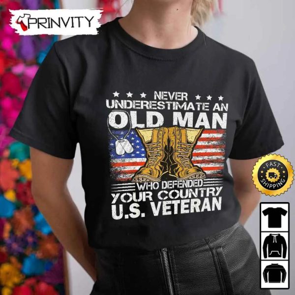 Never Underestimate An Old Man Who Defended Your Country U.S Hoodie, 4Th Of July, Thank You For Your Service Patriotic Veterans Day, Unisex Sweatshirt, T-Shirt – Prinvity