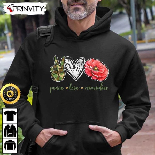 Peace Love Remember Red Poppy Flower Soldier Veterans Day Hoodie, 4Th Of July, Thank You For Your Service Patriotic Veterans Day, Unisex Sweatshirt, T-Shirt – Prinvity