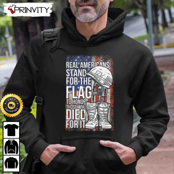 Real Americans Stand For The Flag Died For It Hoodie, 4Th Of July, Thank You For Your Service Patriotic Veterans Day, Unisex Sweatshirt, T-Shirt, Long Sleeve – Prinvity