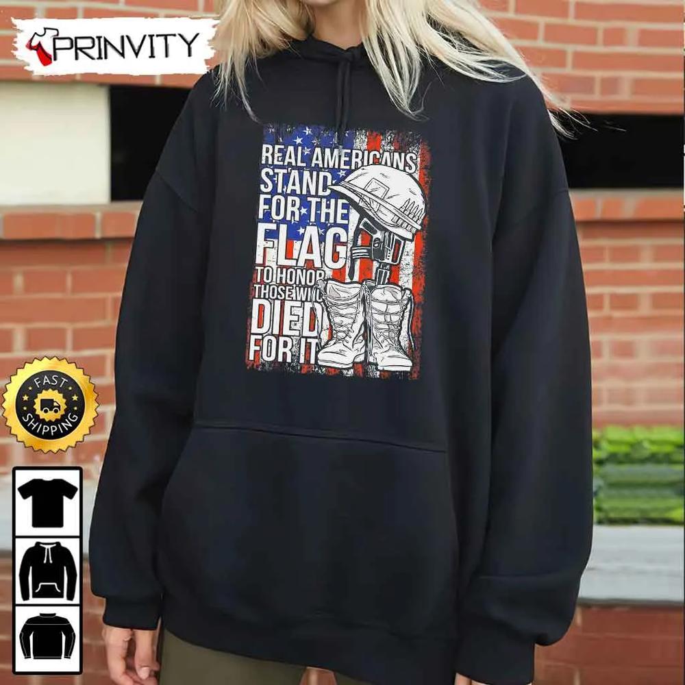 Real Americans Stand For The Flag Died For It Hoodie, 4Th Of July, Thank You For Your Service Patriotic Veterans Day, Unisex Sweatshirt, T-Shirt, Long Sleeve - Prinvity