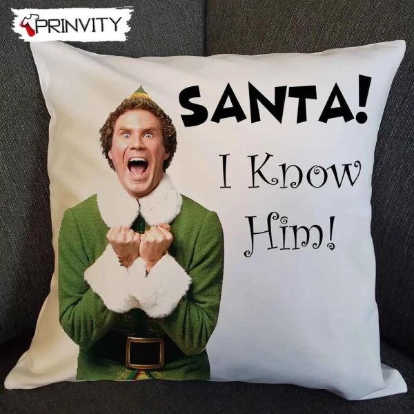 Santa I Know Him Buddy The Elf Pillow, Movie Pillow Cover, Christmas Home Decor, Best Christmas Gifts For 2022, Merry Christmas, Happy Holiday Size 14”x14”, 16”x16”, 18”x18”, 20”x20” – Prinvity