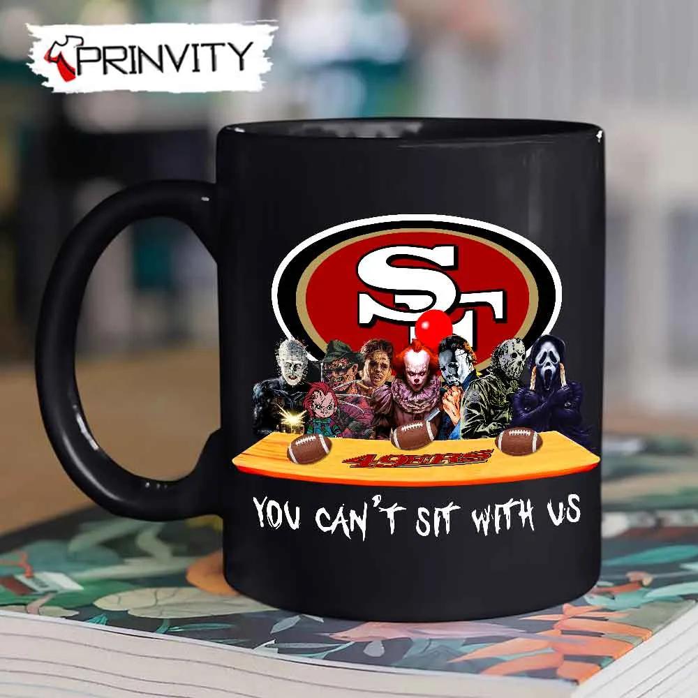 San Francisco 49Ers Horror Movies Halloween Mug, Size 11oz & 15oz, You Can't Sit With Us, Gift For Halloween, San Francisco 49Ers Club National Football League - Prinvity