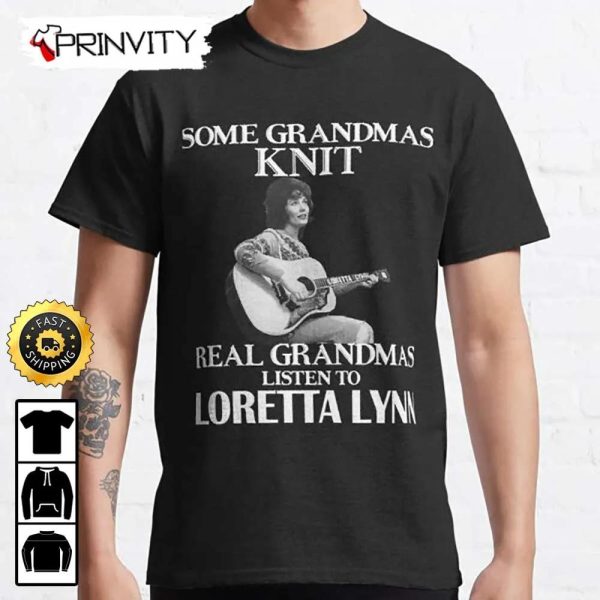 Some Grandmas Knit Real Grandmas Listen To Loretta Lynn T-Shirt, Country Music’s Iconic, Unisex Hoodie, Sweatshirt, Long Sleeve, Tank Top – Prinvity