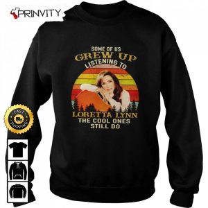 Some Of Us Grew Up Listening To Loretta Lynn T Shirt Country Musics Iconic Unisex Hoodie Sweatshirt Long Sleeve Tank Top Prinvity 5