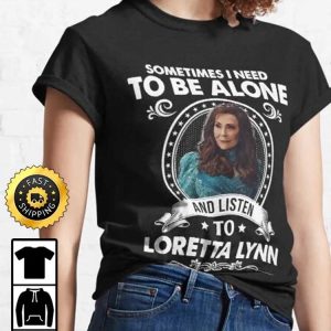 Sometimes I Need To be Alone And Listen To Loretta Lynn T Shirt Country Musics Iconic Unisex Hoodie Sweatshirt Long Sleeve Tank Top Prinvity 2