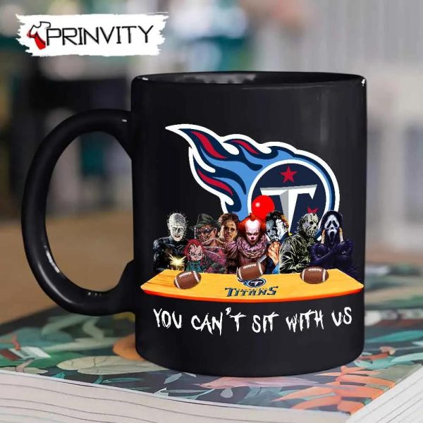 Tennessee Titans Horror Movies Halloween Mug, Size 11oz & 15oz, You Can’t Sit With Us, Gift For Halloween, Tennessee Titans Club National Football League – Prinvity