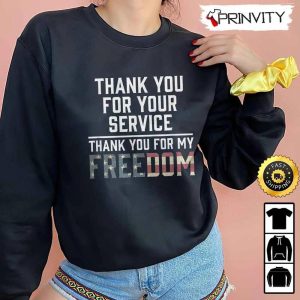 Thank You For Your Service Patriotic Veterans Day Thank You For My Freedom Hoodie 4th of July Thank You For Your Service Patriotic Veterans Day Unisex Sweatshirt T Shirt 4