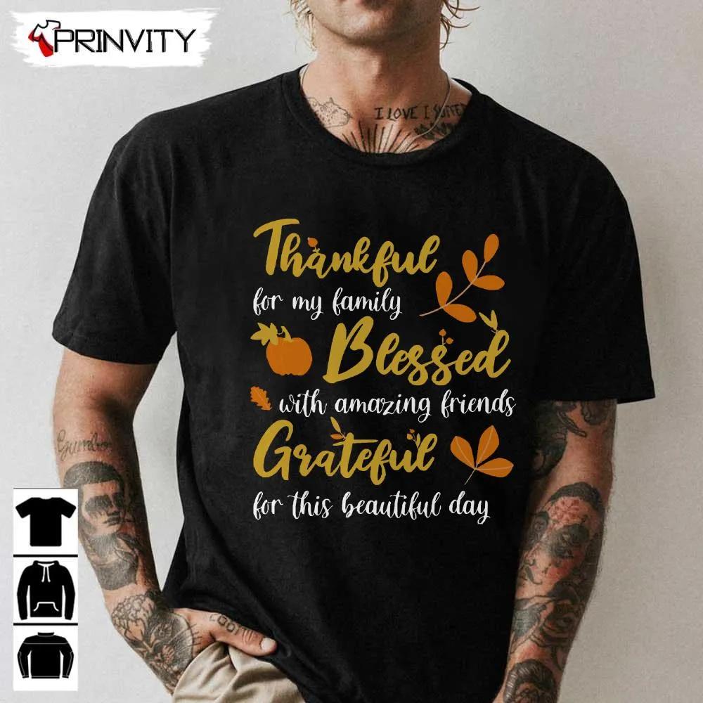 Thankful Blessed Grateful For This Beautiful Day Sweatshirt, Gift For Thanksgiving, Thankful, Happy Holiday, Turkey Day, Unisex Hoodie, T-Shirt, Long Sleeve - Pinvity