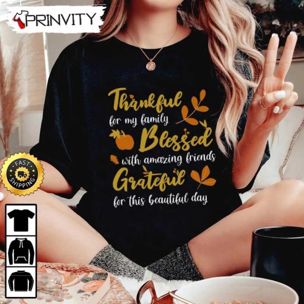 Thankful Blessed Grateful For This Beautiful Day Sweatshirt, Gift For Thanksgiving, Thankful, Happy Holiday, Turkey Day, Unisex Hoodie, T-Shirt, Long Sleeve – Pinvity
