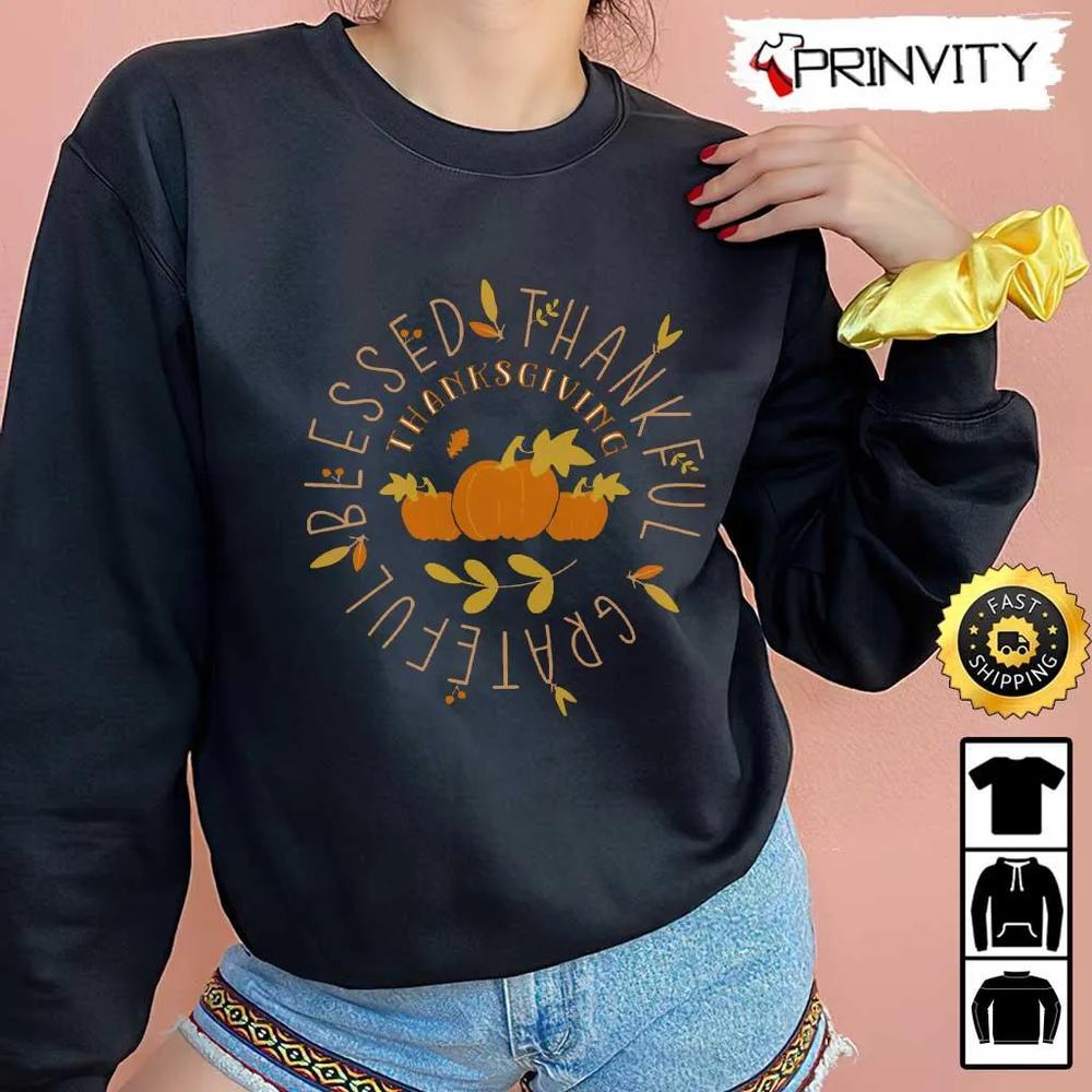 Thankful Blessed Grateful Thanksgiving Pumpkin Sweatshirt, Gift For Thanksgiving, Thankful, Happy Holiday, Turkey Day, Unisex Hoodie, T-Shirt, Long Sleeve - Pinvity