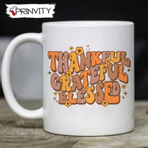 Thankful Grateful Blessed Mug, Size 11oz &amp; 15oz, Gift For Thanksgiving- Prinvity
