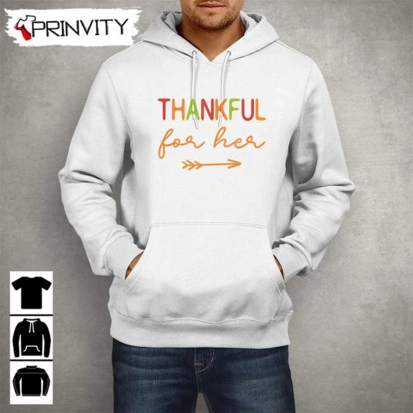 Thanksgiving Thankful For Her Sweatshirt, Thanksgiving Gifts, Happy Thanksgiving Day, Turkey Day , Unisex Hoodie, T-Shirt, Long Sleeve, Tank Top – Prinvity