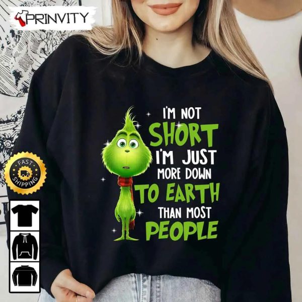 The Grinch Christmas 2022 Sweatshirt, I’m Not Short More Down To Earth, Merry Grinch Xmas 2022, Best Christmas Gifts For 2022, Unisex Hoodie, T-Shirt, Long Sleeve – Prinvity
