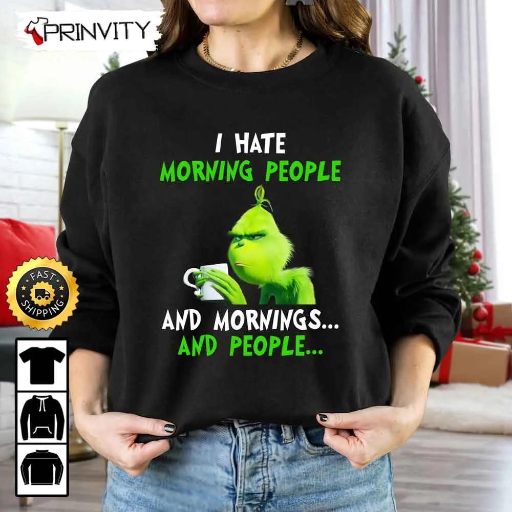 The Grinch Christmas Loves Coffee Sweatshirt, I Hate Morning People And Mornings, Merry Grinch Stole Xmas, Best Christmas Gifts For 2022, Unisex Hoodie, T-Shirt, Long Sleeve