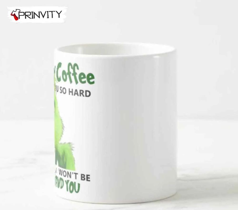 The Grinch Christmas Touch My Coffee Funny Mugs, White Mugs Size 11oz & 15oz, Movies Christmas, Merry Grinch Mas, Best Christmas Gifts For You 2022, Happy Holidays - Prinvity