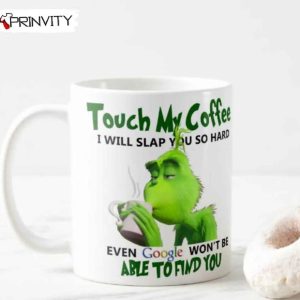 The Grinch Christmas Touch My Coffee Funny Mugs, White Mugs Size 11oz & 15oz, Movies Christmas, Merry Grinch Mas, Best Christmas Gifts For You 2022, Happy Holidays - Prinvity
