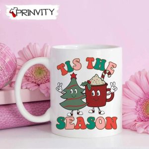 Tis The Season Mug, Size 11oz & 15oz, Merry Christmas, Gifts For Christmas, Happy Holiday – Prinvity