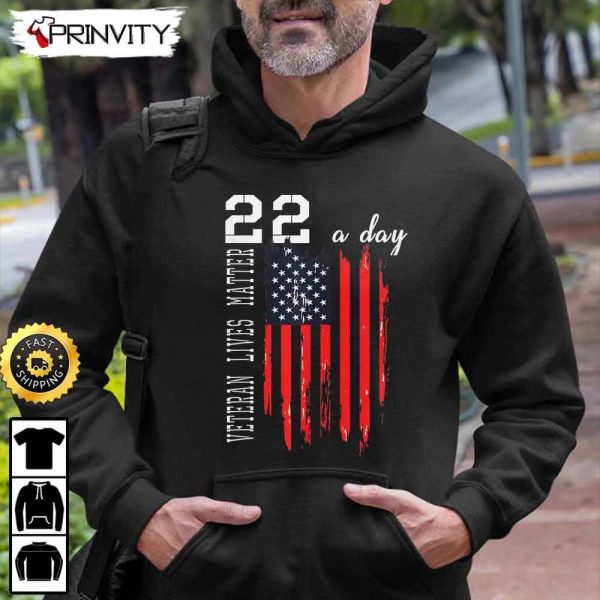 Veteran Lives Matter 22 A Day Hoodie, 4Th Of July, Thank You For Your Service Patriotic Veterans Day, Unisex Sweatshirt, T-Shirt, Long Sleeve – Prinvity