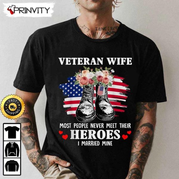 Veteran Wife Most People Never Meet Their Heroes Hoodie, 4Th Of July, Thank You For Your Service Patriotic Veterans Day, Unisex Sweatshirt, T-Shirt, Long Sleeve – Prinvity