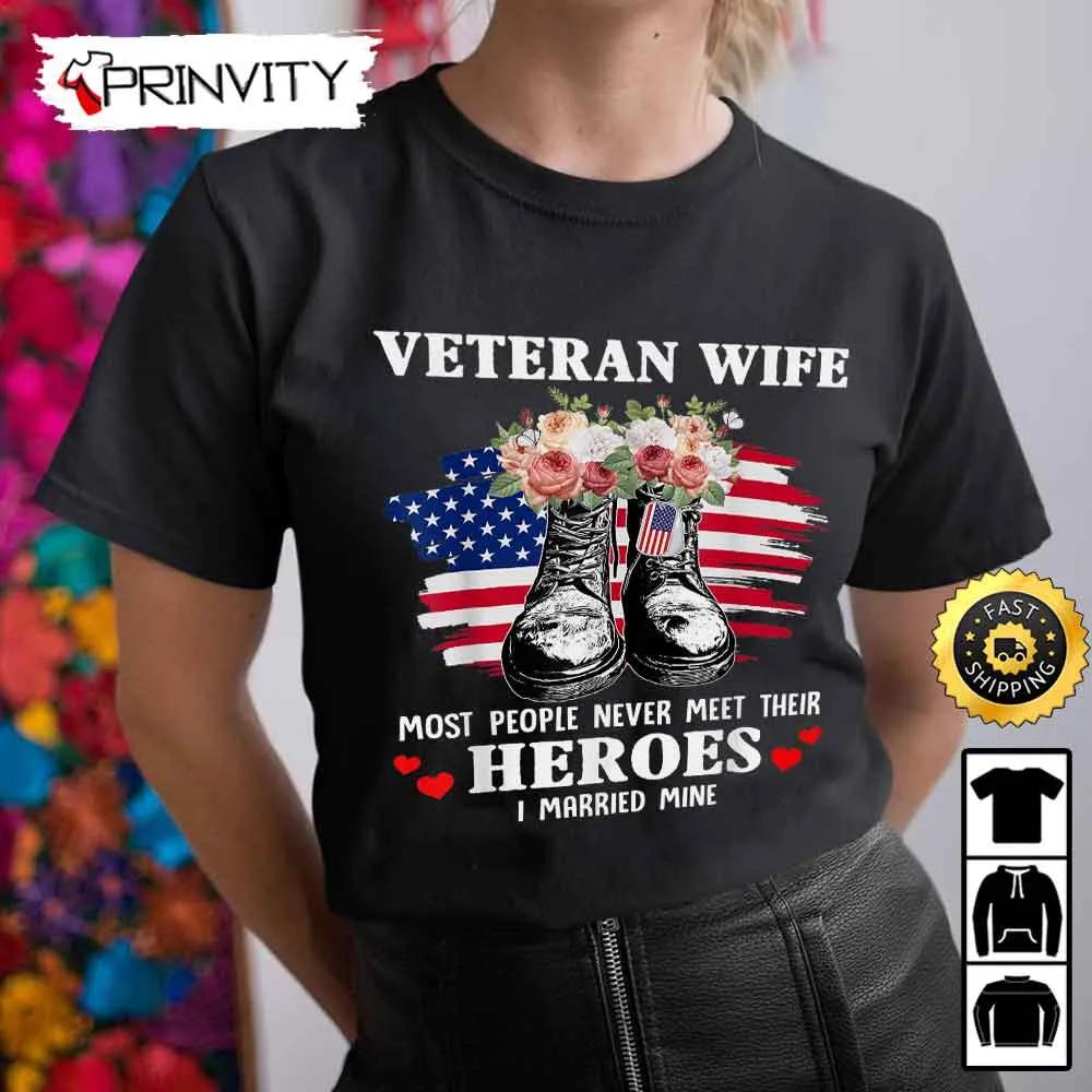 Veteran Wife Most People Never Meet Their Heroes Hoodie, 4Th Of July, Thank You For Your Service Patriotic Veterans Day, Unisex Sweatshirt, T-Shirt, Long Sleeve - Prinvity