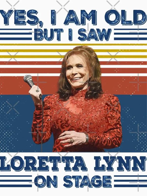 Yes I Am Old But I Saw Loretta Lynn On Stage T-Shirt, Country Music’s Iconic, Unisex Hoodie, Sweatshirt, Long Sleeve, Tank Top – Prinvity