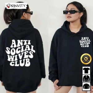 Anti Social Wives Club Hoodie, Bridal Shower, Engagement Gift For Bride, Best Christmas Gifts 2022, Perfect Gift For Xmas, Unisex Sweatshirt, T-Shirt, Long Sleeve - Prinvity