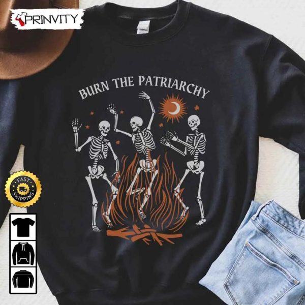 Burn The Patriarchy Skeleton Sweatshirt, Smash The Patriarchy, Social Justice Crewnecks, Best Christmas Gifts 2022, Unisex Hoodie, T-Shirt, Long Sleeve – Prinvity