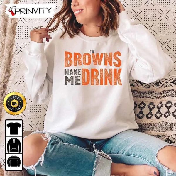 Cleveland Browns Make Me Drink Football NFL Sweatshirt, National Football League, Gifts For Fans, Unisex Hoodie, T-Shirt, Long Sleeve – Prinvity