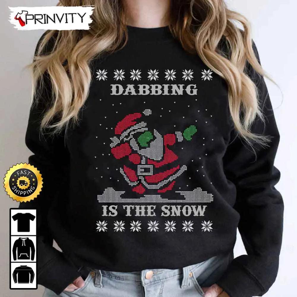 Dabbing Is The Snow Santa Ugly Sweatshirt, Best Christmas Gifts For 2022, Merry Christmas, Happy Holidays, Unisex Hoodie, T-Shirt, Long Sleeve - Prinvity