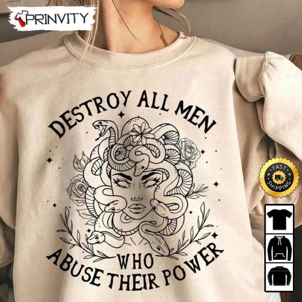 Destroy All Men Who Abuse Their Power Sweatshirt, Rights Protest, Abortion Is Healthcare, Feminist, Aesthetic Medusa, Unisex Hoodie, T-Shirt, Long Sleeve, Tank Top – Prinvity