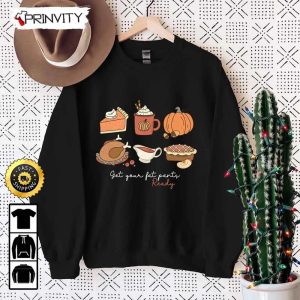 Get Your Fat Pants Ready Thanksgiving Pumpkins Pie Sweatshirt Best Thanksgiving Gifts 2022 Autumn Happy Thankful Unisex Hoodie T Shirt Long Sleeve Prinvity 2