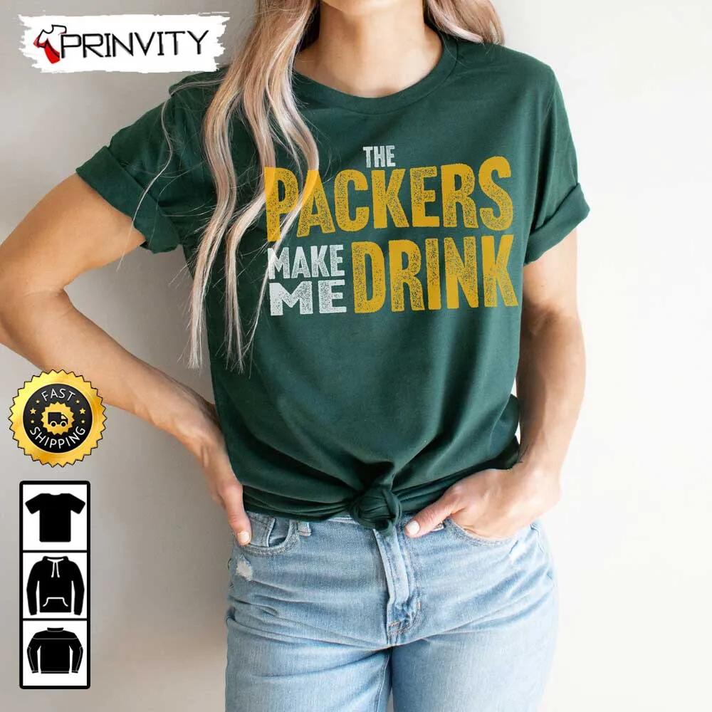 Green Bay Packers Make Me Drink Football NFL T-Shirt, National Football League, Gifts For Fans, Unisex Hoodie, Sweatshirt, Long Sleeve, Tank Top - Prinvity