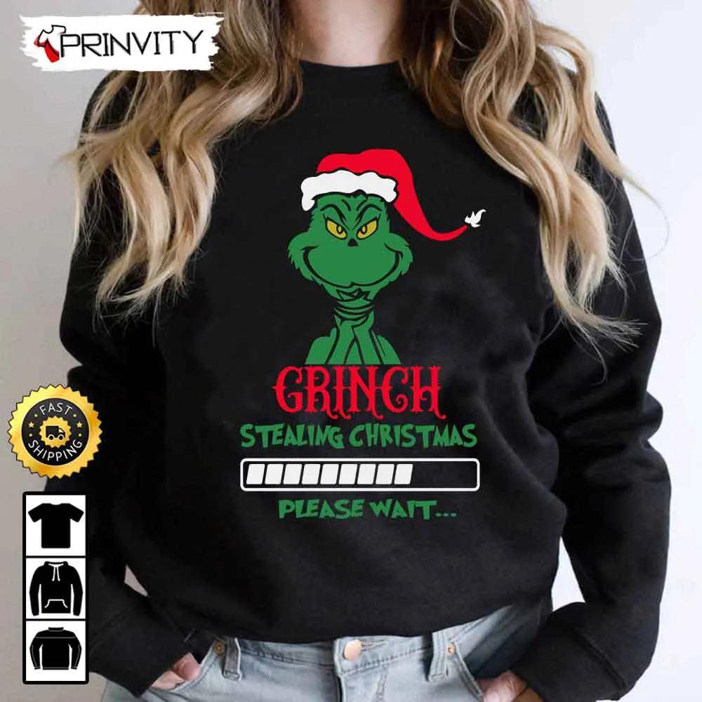 Grinch Stealing Christmas Please Wait Sweatshirt, Best Christmas Gifts For 2022, Merry Christmas, Happy Holidays, Unisex Hoodie, T-Shirt, Long Sleeve - Prinvity