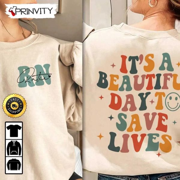 It’s A Beautiful Day To Save Lives Sweatshirt, Nurse Sweater Chic Nurse, New Nurse Gift, Picu Nurse, Registered Nurse, Rn Icu, Unisex Hoodie, T-Shirt, Long Sleeve – Prinvity