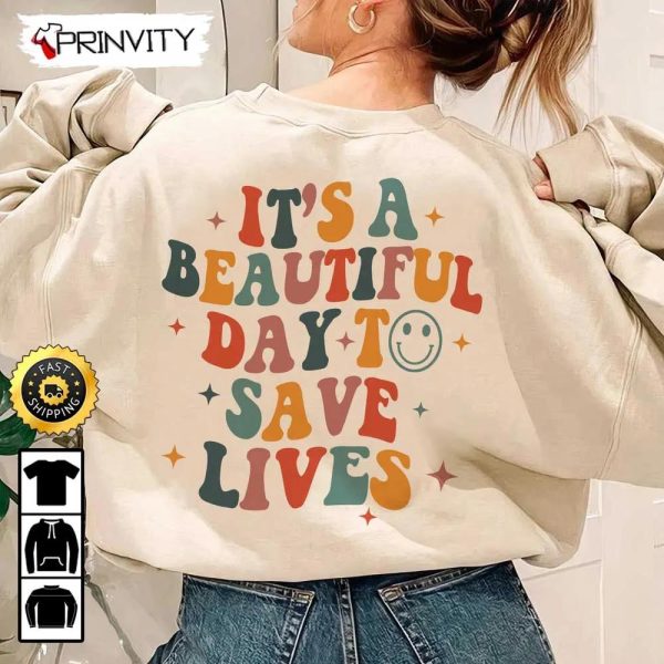 It’s A Beautiful Day To Save Lives Sweatshirt, Nurse Sweater Chic Nurse, New Nurse Gift, Picu Nurse, Registered Nurse, Rn Icu, Unisex Hoodie, T-Shirt, Long Sleeve – Prinvity