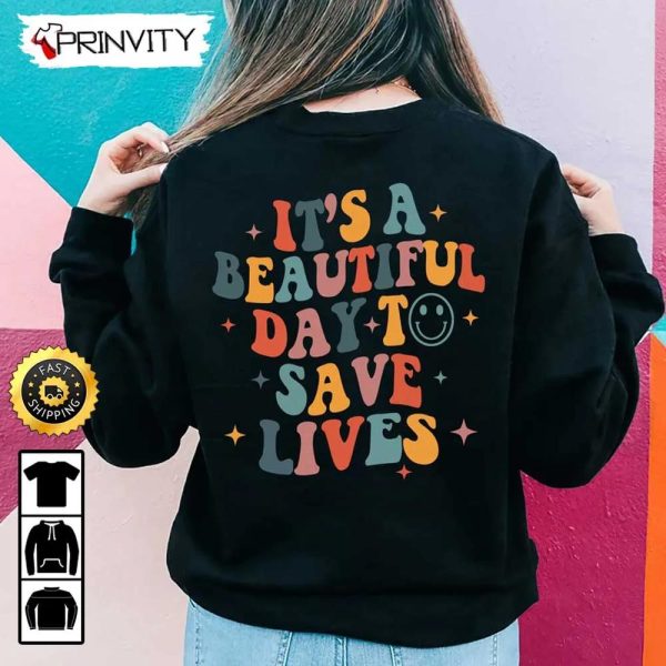 It’s A Beautiful Day To Save Lives Sweatshirt, Nurse Sweater Chic Nurse, New Nurse Gift, Picu Nurse, Registered Nurse, Rn Icu, Unisex Hoodie, T-Shirt, Long Sleeve – Prinvity