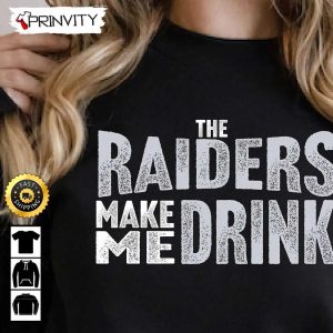 Las Vegas Raiders Make Me Drink Football NFL Sweatshirt, National Football League, Gifts For Fans, Unisex Hoodie, T-Shirt, Long Sleeve, Tank Top - Prinvity