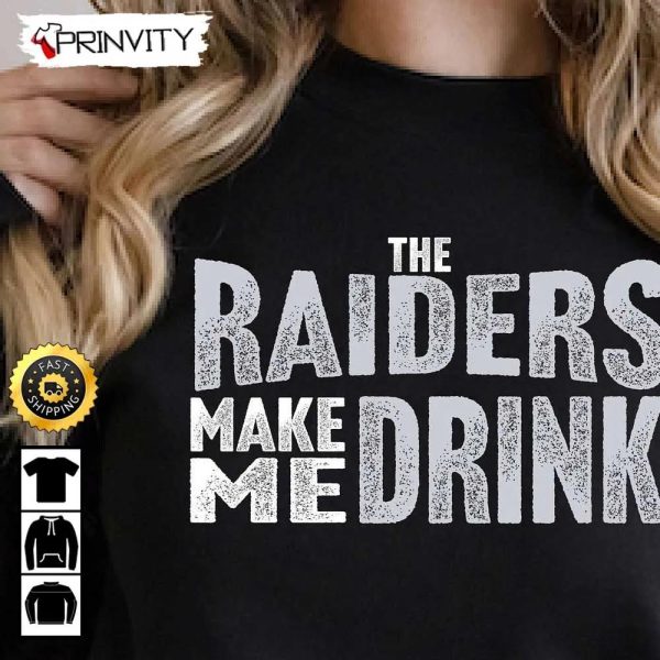 Las Vegas Raiders Make Me Drink Football NFL Sweatshirt, National Football League, Gifts For Fans, Unisex Hoodie, T-Shirt, Long Sleeve, Tank Top – Prinvity