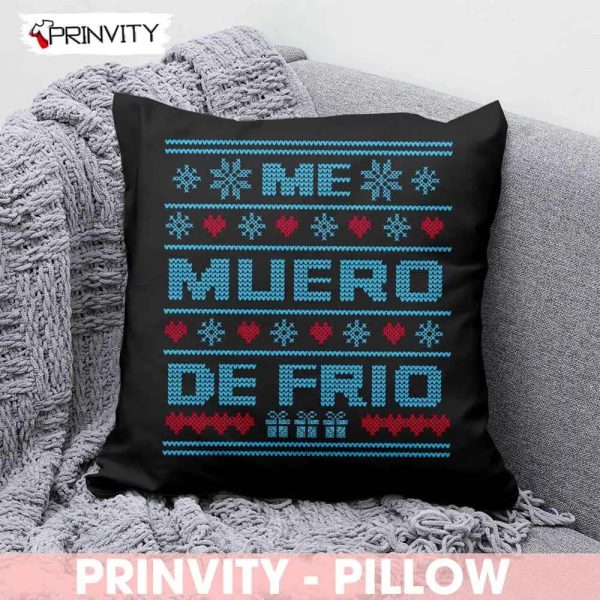 Me Muero De Frio Pillow, Best Christmas Gifts For 2022, Merry Christmas, Happy Holidays, Size 14”x14”, 16”x16”, 18”x18”, 20”x20′ – Prinvity