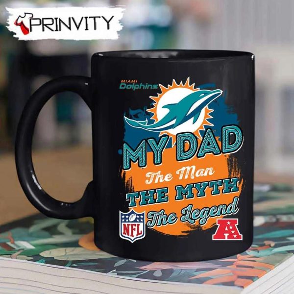 Miami Dolphins NFL My Dad The Man The Myth The Legend Mug, Size 11oz &15oz, National Football League, Best Christmas Gifts For Fans – Prinvity