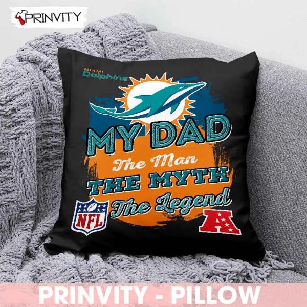Miami Dolphins NFL My Dad The Man The Myth The Legend Pillow, National Football League, Best Christmas Gifts For Fans, Size 14”x14”, 16”x16”, 18”x18”, 20”x20′ – Prinvity