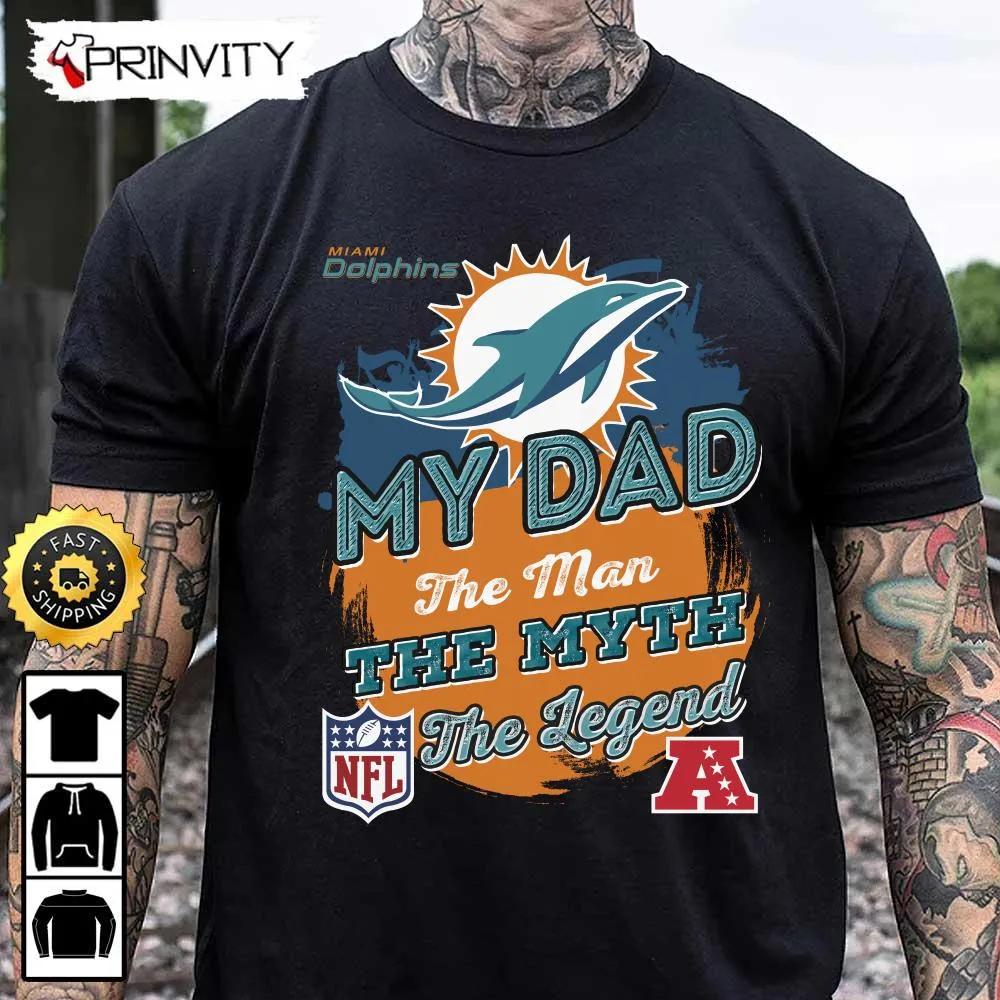 Miami Dolphins NFL My Dad The Man The Myth The Legend T-Shirt, National Football League, Best Christmas Gifts For Fans, Unisex Hoodie, Sweatshirt, Long Sleeve - Prinvity
