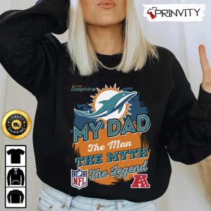 Miami Dolphins NFL My Dad The Man The Myth The Legend T Shirt National Football League Best Christmas Gifts For Fans Unisex Hoodie Sweatshirt Long Sleeve Prinvity 2