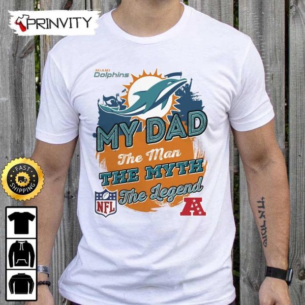 Miami Dolphins NFL My Dad The Man The Myth The Legend T-Shirt, National Football League, Best Christmas Gifts For Fans, Unisex Hoodie, Sweatshirt, Long Sleeve – Prinvity