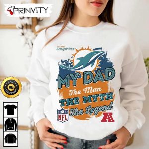 Miami Dolphins NFL My Dad The Man The Myth The Legend T Shirt National Football League Best Christmas Gifts For Fans Unisex Hoodie Sweatshirt Long Sleeve Prinvity 5